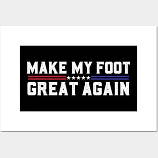 Make My Foot Great Again Funny Fractured Foot Broken Foot Surgery Posters and Art